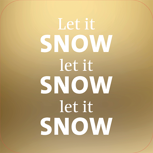 Koofsigning: 720 x 720 mm. Let it snow tekst goud