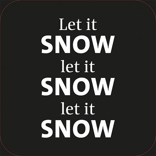 Koofsigning: 720 x 720 mm. Let it snow tekst zwart