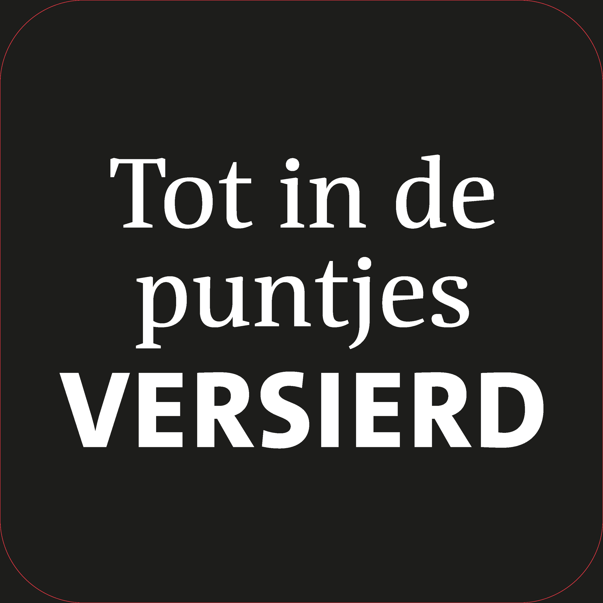 Koofsigning: 720 x 720 mm. Puntjes versierd tekst zwart