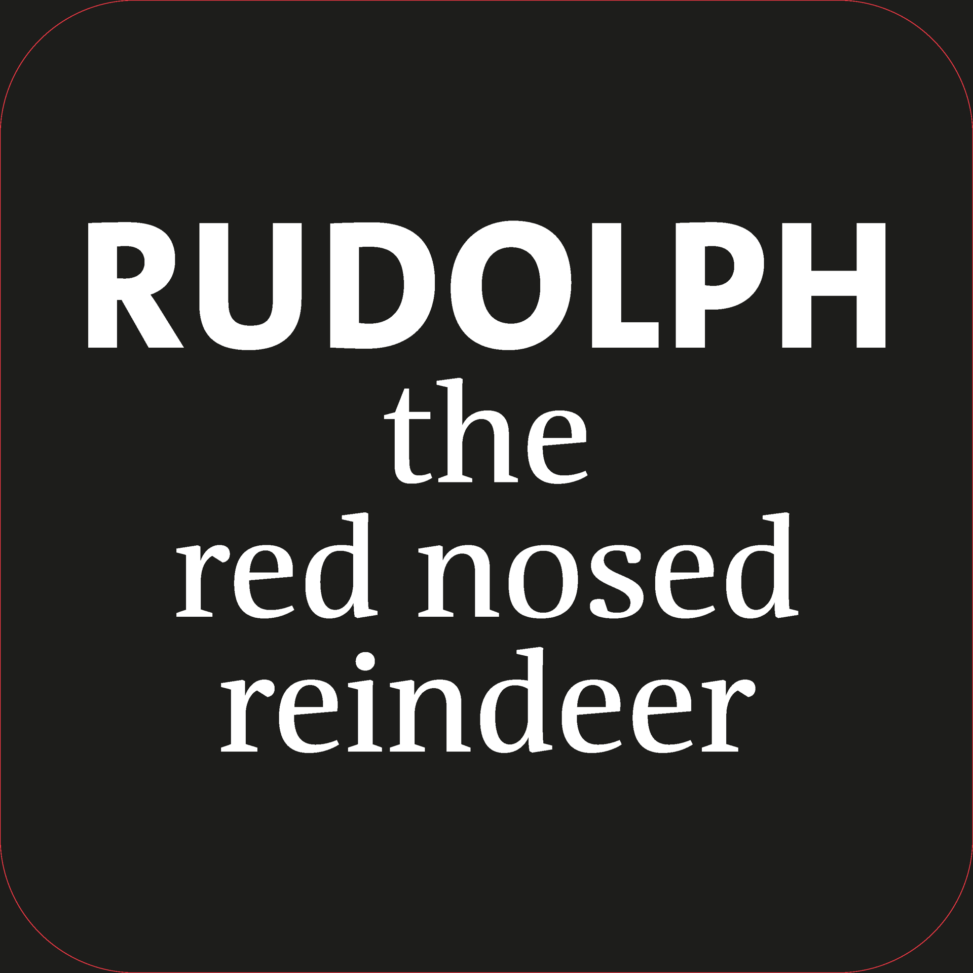 Koofsigning: 720 x 720 mm. Rudolph tekst zwart